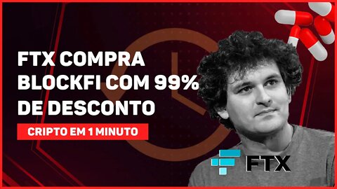 C1: FTX COMPRA BLOCKFI COM 99% DE DESCONTO