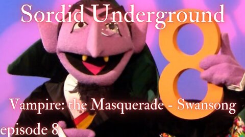 Sordid Underground - Vampire: The Masquerade - Swansong - episode 8