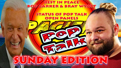 PACIFIC414 Pop Talk Sunday Edition #RIP #BobBarker #BrayWyatt Status of #PopTalk Open Panels