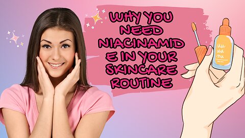 Why you Need Niacinamide in your Skincare Routine