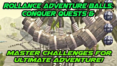 Rollance Adventure Balls: Conquer Quests & Master Challenges for Ultimate Adventure!