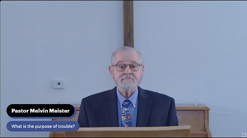 Pastor Melvin Meister- What is the purpose of trouble?
