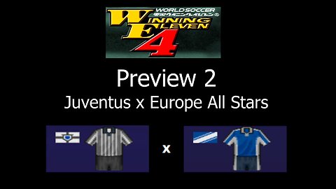 Winning Eleven 4 (WE4) Remake - PREVIEW 2: Juventus x Euro All Stars