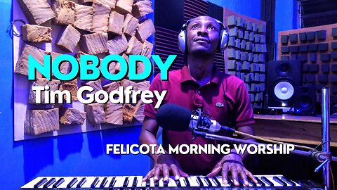 Nobody by Tim Godfrey | FELICOTA #173
