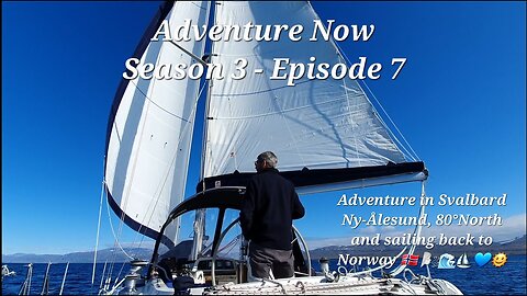 Adventure Now Season 3 Episode 7 Svalbard and sailing to 80 degrees north and then back to Norway!