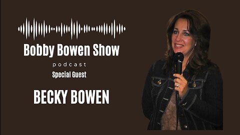 Bobby Bowen Show Podcast "Episode 9 - Becky Bowen"