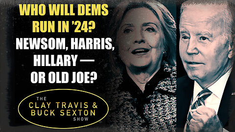 Who Will Dems Run in ’24? Newsom, Harris, Hillary — or Old Joe?