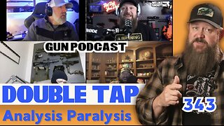 Analysis Paralysis - Double Tap 343 (Gun Podcast)