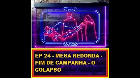 EP 24 - MESA REDONDA – FIM DE CAMPANHA DO O COLAPSO