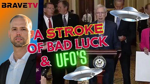 Brave TV - July 26, 2023 - A Stroke of Bad Luck for the GOP - Congress Talks UFO’s and Aliens