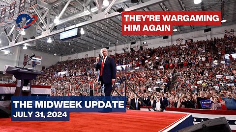 The Midweek Update - Trump's Platform Can Outflank Their War Games - July 31, 2024