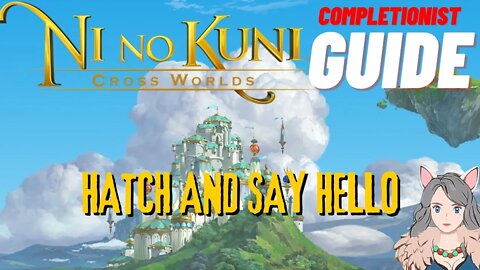 Ni No Kuni Cross Worlds MMORPG Hatch and Say Hello Completionist Guide