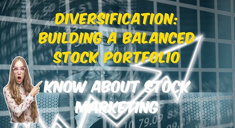 Diversification: Building a Balanced Stock Portfolio