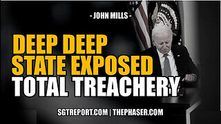 SGT REPORT - DEEP DEEP STATE EXPOSED: TOTAL TREACHERY -- COL. JOHN MILLS