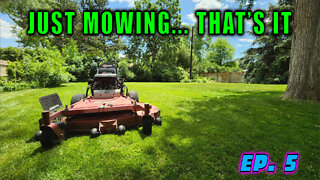 Ep. 5 | Just Mowing.... That's It