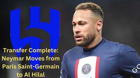 Transfer Complete Neymar Moves from Paris Saint Germain to Al Hilal