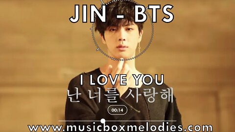 [Music box melodies] - I Love You 난 너를 사랑해 by Jin - BTS