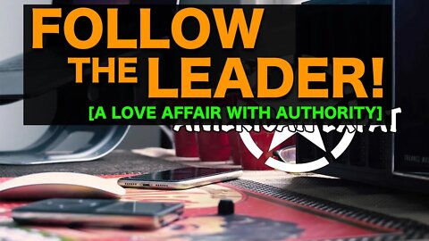 FOLLOW THE LEADER! [A LOVE AFFAIR WITH AUTHORITY]