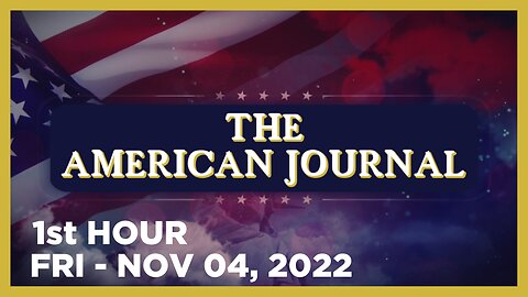 THE AMERICAN JOURNAL [1 of 3] Friday 11/4/22 • News, Reports & Analysis • Infowars