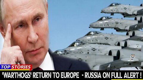 'Warthogs' return to Europe - Russia on full alert !