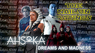 The Nailsin Ratings: Ahsoka - Dreams And Madness