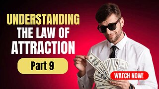 Part 9 Understanding The Law Of Attraction