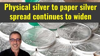 Physical silver to paper silver spread continues to widen