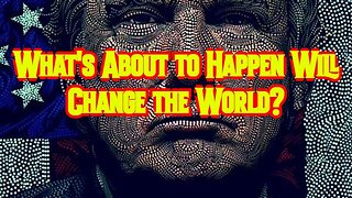 What's About to Happen Will Change the World?