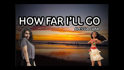 Alessia Cara (Lyrics) - How Far I'll Go - [Vaiana MOANA - Disney]