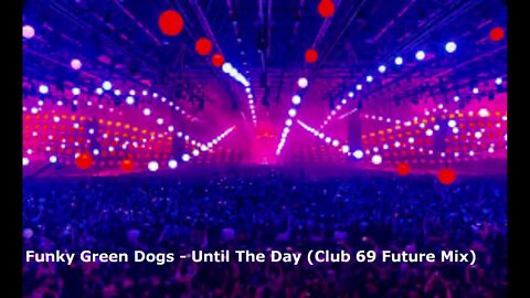 Funky Green Dogs - Until The Day (Club 69 Future Mix)