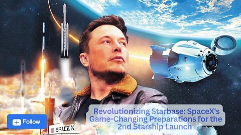 Revolutionizing Starbase: SpaceX's Game-Changing Preparations for the 2nd Starship Launch