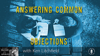 14 Mar 23, Hands on Apologetics: Answering Common Objections