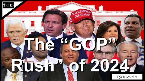 The "GOP" Rush of 2024 - JTS06222023