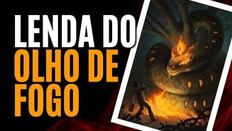 LENDA DO OLHO DE FOGO DO NORDESTE - FOLCLORE BRASILEIRO
