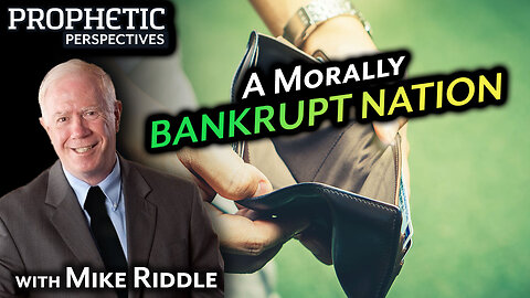 A Morally BANKRUPT NATION | Guest: Mike Riddle