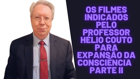 Os Filmes Indicados Pelo Professor Hélio Couto Para Expansão da Consciência Parte II.