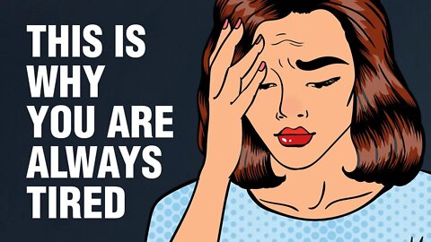 Why Am I Always Tired? Reasons You Feel Tired All The Time