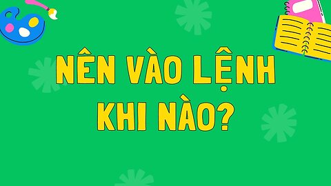 Nên vào lệnh khi nào?