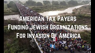 American Tax Payers Funding Jewish Organizations For Invasion Of America