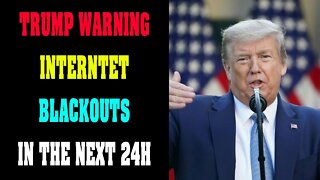 INTERNET BLACKOUTS IN THE NEXT 24H !!! - TRUMP NEWS