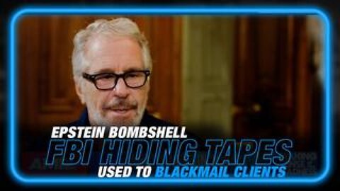 Epstein Bombshell: Forget The Client List, FBI Hiding Thousands Of Tapes Used To Blackmail Clients