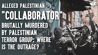 Alleged Palestinian Collaborator Brutally Murdered By Palestinian Terror Group; Where's The Outrage?