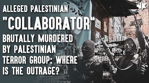 Alleged Palestinian Collaborator Brutally Murdered By Palestinian Terror Group; Where's The Outrage?