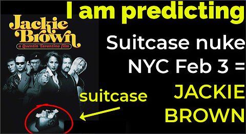 I am predicting: Suitcase nuke in NYC on Feb 3 = JACKIE BROWN movie prophecy