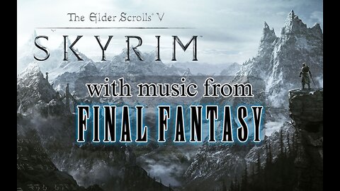 Skyrim with Final Fantasy music mod