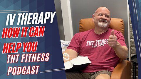How IV Therapy Can Benefit YOU! | TNT Fitness Podcast