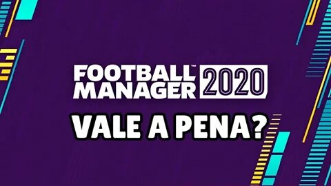 Football Manager 2020 vale a pena?