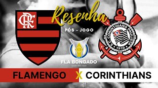 RESENHA PÓS-JOGO - FLAMENGO x CORINTHIANS | CANAL FLA BONGADO |