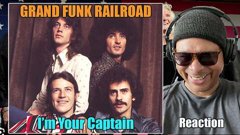 Grand Funk Railroad - I'm Your Captain Reaction!