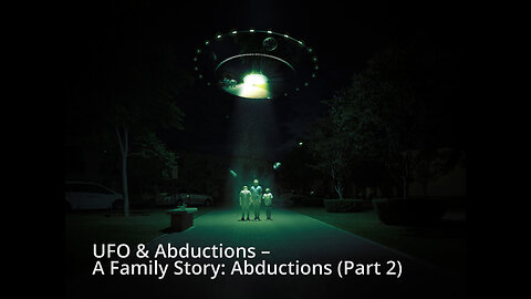 UFO & Abductions – A Family Story: Abductions